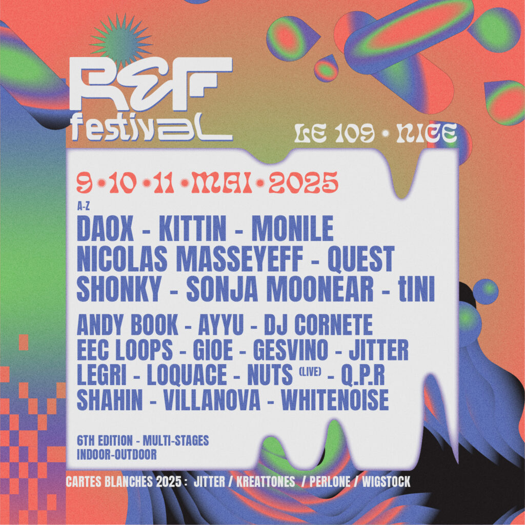 Affiche colorée du REF Festival 2025, qui se tiendra les 9, 10 et 11 mai au 109 à Nice. Programmation comprenant des artistes comme Kittin, Sonja Moonear, tINI et bien d'autres, avec des scènes multi-styles en intérieur et extérieur.